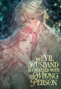 My Evil Husband is Obsessed With the Wrong Person