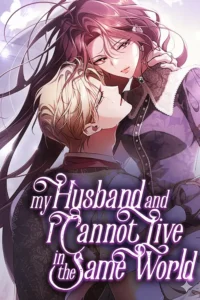 MY HUSBAND AND I CANNOT LIVE IN THE SAME WORLD